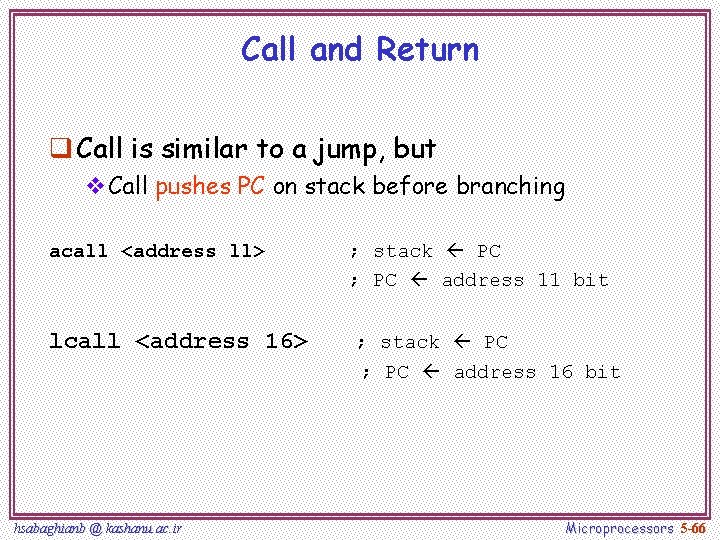 Call and Return q Call is similar to a jump, but v. Call pushes