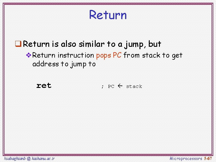 Return q Return is also similar to a jump, but v. Return instruction pops