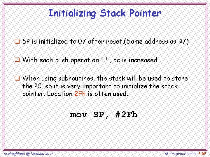 Initializing Stack Pointer q SP is initialized to 07 after reset. (Same address as