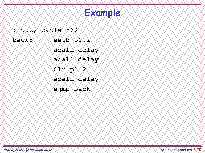 Example ; duty cycle 66% back: setb p 1. 2 acall delay Clr p