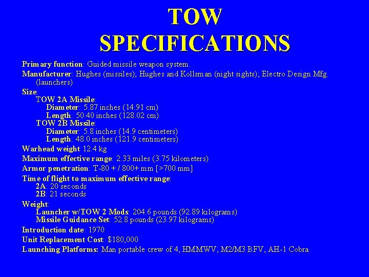 TOW SPECIFICATIONS Primary function: Guided missile weapon system. Manufacturer: Hughes (missiles); Hughes and Kollsman