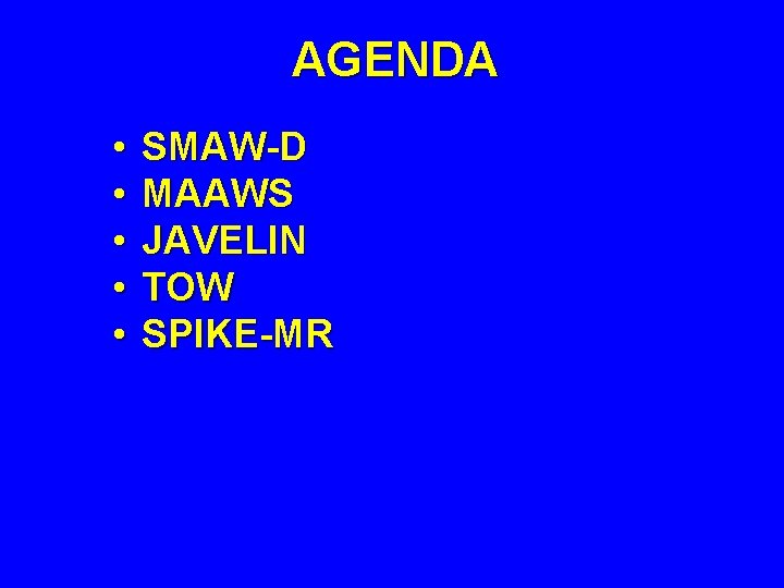 AGENDA • • • SMAW-D MAAWS JAVELIN TOW SPIKE-MR 