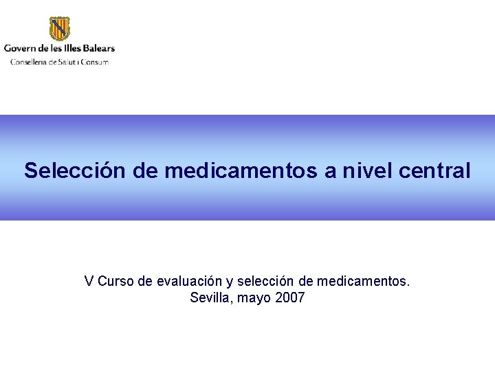 Selección de medicamentos a nivel central V Curso de evaluación y selección de medicamentos.