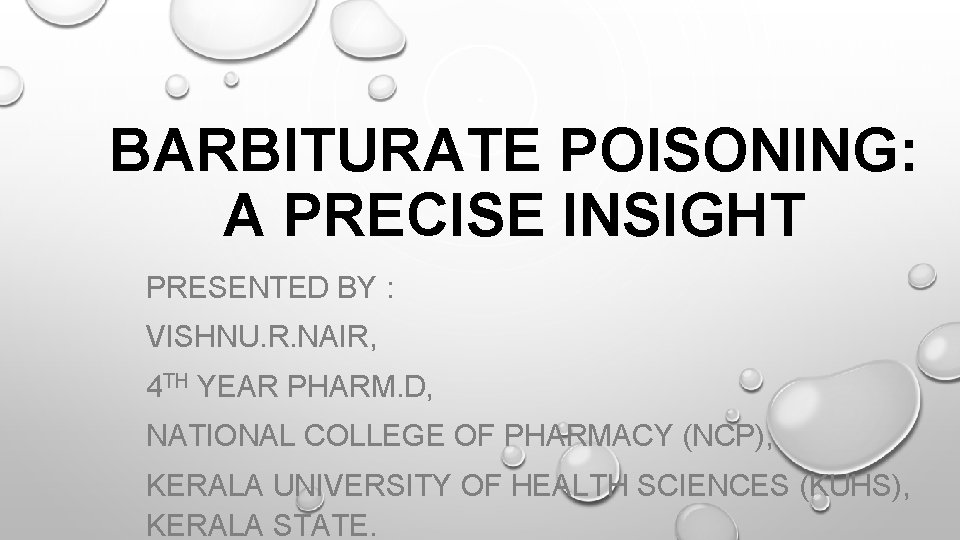BARBITURATE POISONING: A PRECISE INSIGHT PRESENTED BY : VISHNU. R. NAIR, 4 TH YEAR