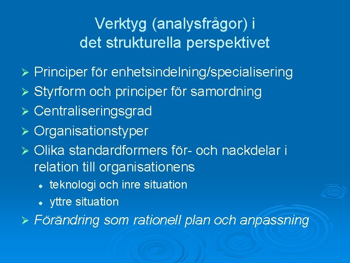 Verktyg (analysfrågor) i det strukturella perspektivet Principer för enhetsindelning/specialisering Ø Styrform och principer för