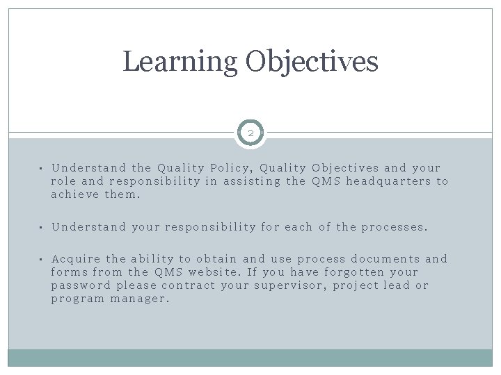 Learning Objectives 2 • Understand the Quality Policy, Quality Objectives and your role and