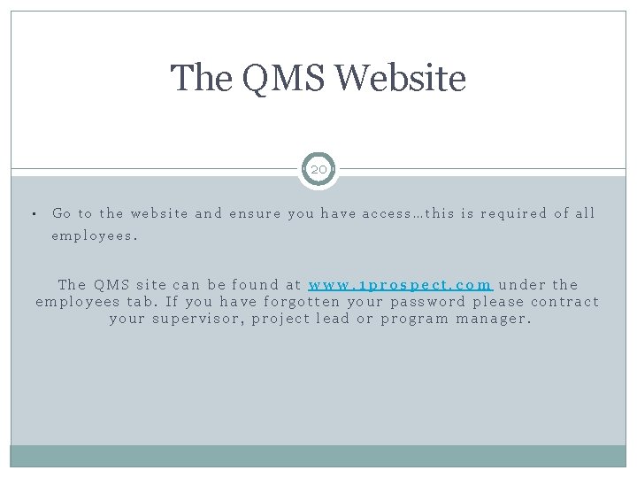 The QMS Website 20 • Go to the website and ensure you have access…this