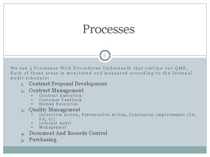 Processes 6 We use 5 Processes With Procedures Underneath that outline our QMS. Each