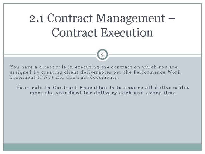 2. 1 Contract Management – Contract Execution 9 You have a direct role in