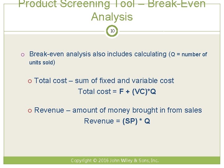 Product Screening Tool – Break-Even Analysis 10 Break-even analysis also includes calculating (Q =