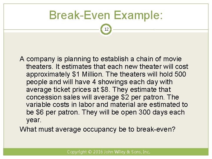 Break-Even Example: 12 A company is planning to establish a chain of movie theaters.