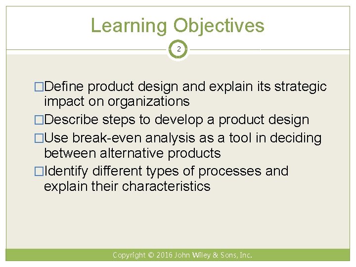 Learning Objectives 2 �Define product design and explain its strategic impact on organizations �Describe