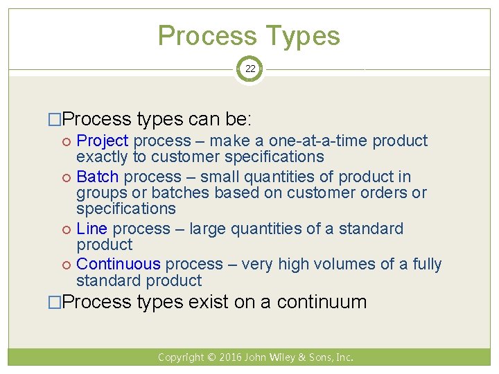 Process Types 22 �Process types can be: Project process – make a one-at-a-time product