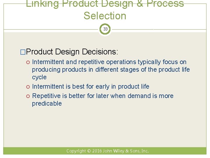 Linking Product Design & Process Selection 33 �Product Design Decisions: Intermittent and repetitive operations