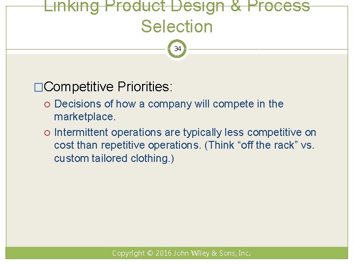 Linking Product Design & Process Selection 34 �Competitive Priorities: Decisions of how a company