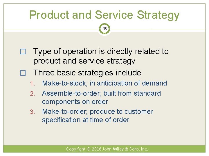 Product and Service Strategy 36 � Type of operation is directly related to product