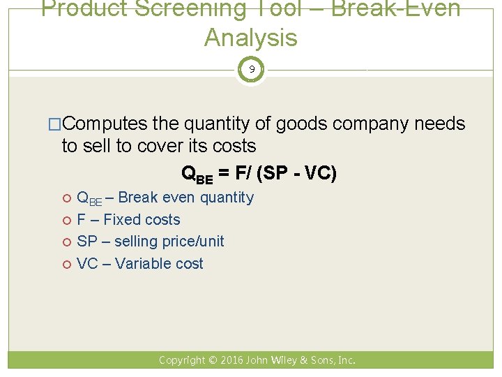 Product Screening Tool – Break-Even Analysis 9 �Computes the quantity of goods company needs