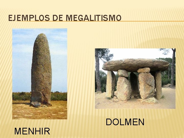 EJEMPLOS DE MEGALITISMO MENHIR DOLMEN EJEMPLOS DE MEGALITISMO MENHIR DOLMEN