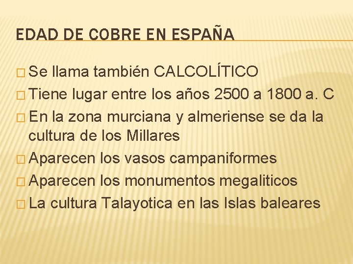 EDAD DE COBRE EN ESPAÑA � Se llama también CALCOLÍTICO � Tiene lugar entre EDAD DE COBRE EN ESPAÑA � Se llama también CALCOLÍTICO � Tiene lugar entre