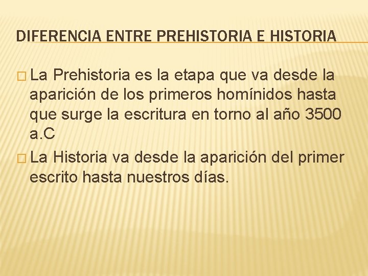 DIFERENCIA ENTRE PREHISTORIA E HISTORIA � La Prehistoria es la etapa que va desde DIFERENCIA ENTRE PREHISTORIA E HISTORIA � La Prehistoria es la etapa que va desde