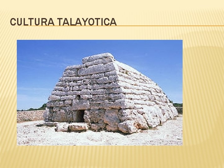 CULTURA TALAYOTICA CULTURA TALAYOTICA