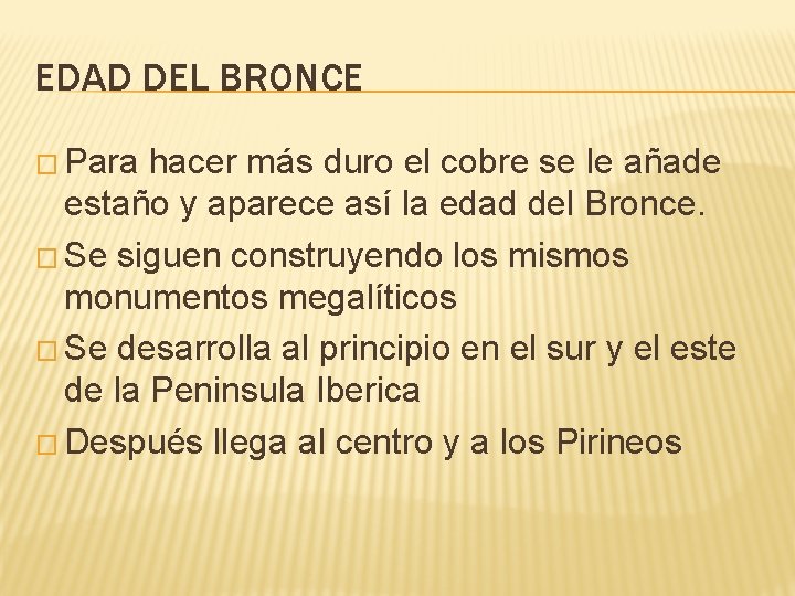 EDAD DEL BRONCE � Para hacer más duro el cobre se le añade estaño EDAD DEL BRONCE � Para hacer más duro el cobre se le añade estaño