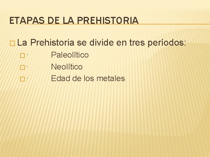 ETAPAS DE LA PREHISTORIA � La �· �· �· Prehistoria se divide en tres ETAPAS DE LA PREHISTORIA � La �· �· �· Prehistoria se divide en tres