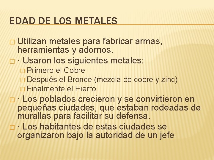 EDAD DE LOS METALES � Utilizan metales para fabricar armas, herramientas y adornos. � EDAD DE LOS METALES � Utilizan metales para fabricar armas, herramientas y adornos. �