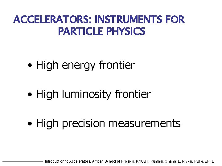ACCELERATORS: INSTRUMENTS FOR PARTICLE PHYSICS • High energy frontier • High luminosity frontier •