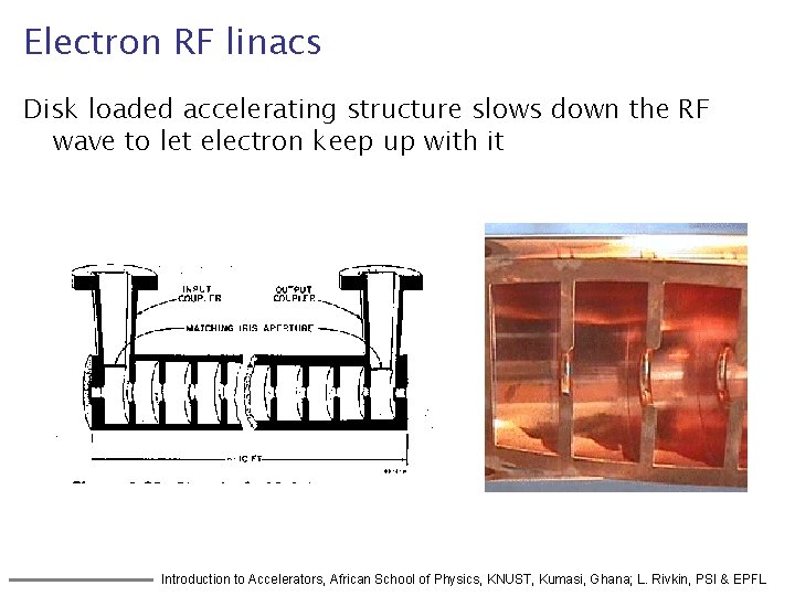 Electron RF linacs Disk loaded accelerating structure slows down the RF wave to let