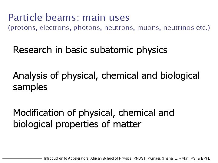 Particle beams: main uses (protons, electrons, photons, neutrons, muons, neutrinos etc. ) Research in