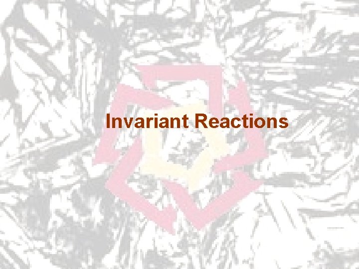 Invariant Reactions Invariant Reactions