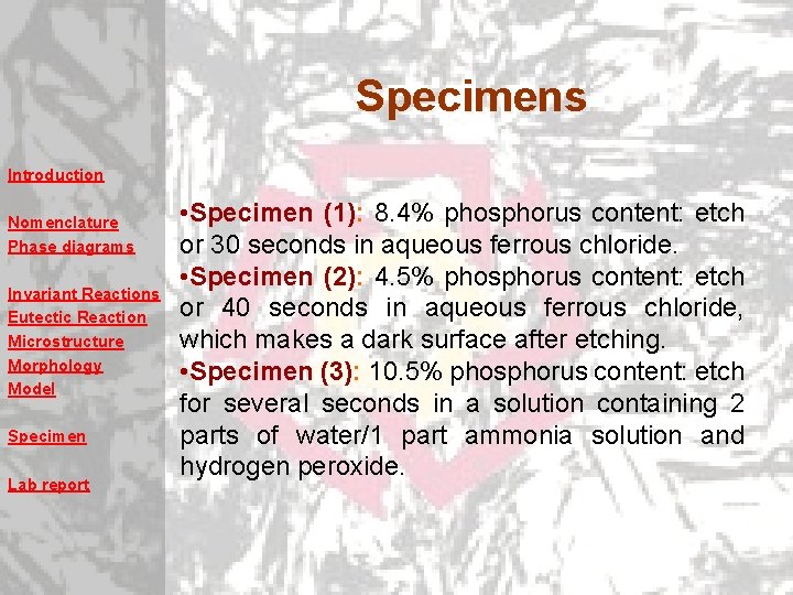 Specimens Introduction Nomenclature Phase diagrams Invariant Reactions Eutectic Reaction Microstructure Morphology Model Specimen Lab Specimens Introduction Nomenclature Phase diagrams Invariant Reactions Eutectic Reaction Microstructure Morphology Model Specimen Lab