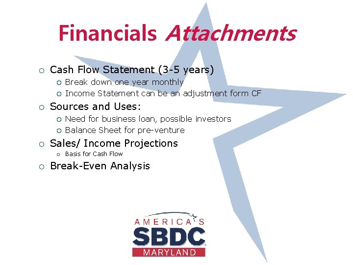 Financials Attachments ¡ Cash Flow Statement (3 -5 years) ¡ ¡ ¡ Sources and