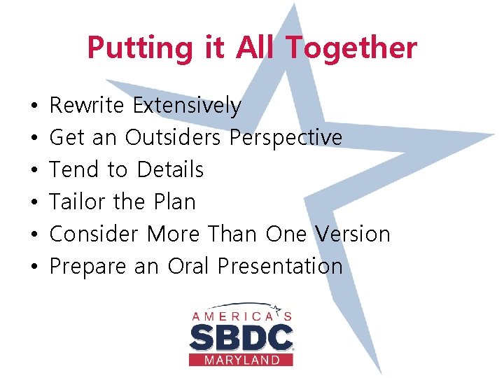 Putting it All Together • • • Rewrite Extensively Get an Outsiders Perspective Tend