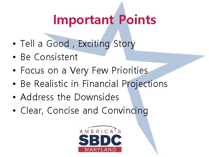Important Points • • • Tell a Good , Exciting Story Be Consistent Focus