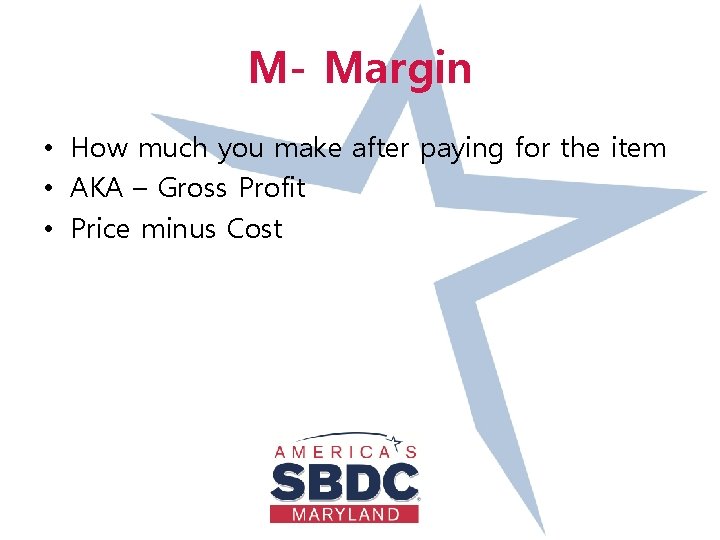 M- Margin • How much you make after paying for the item • AKA