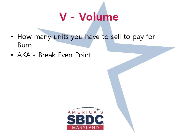 V - Volume • How many units you have to sell to pay for