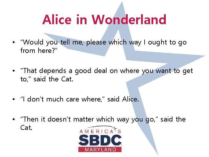 Alice in Wonderland • “Would you tell me, please which way I ought to