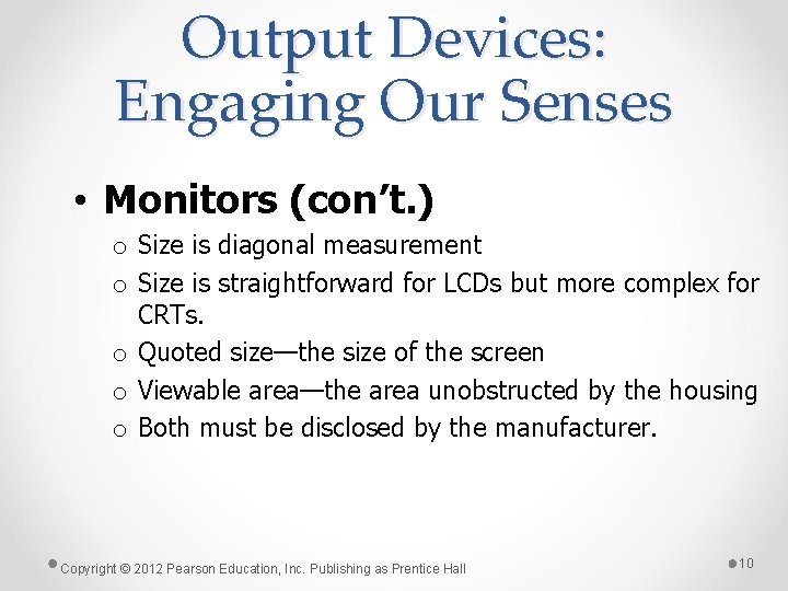Output Devices: Engaging Our Senses • Monitors (con’t. ) o Size is diagonal measurement Output Devices: Engaging Our Senses • Monitors (con’t. ) o Size is diagonal measurement