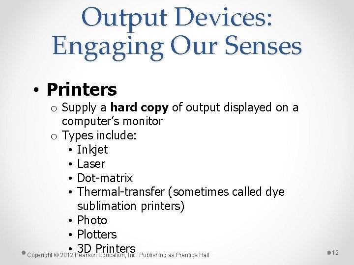 Output Devices: Engaging Our Senses • Printers o Supply a hard copy of output Output Devices: Engaging Our Senses • Printers o Supply a hard copy of output
