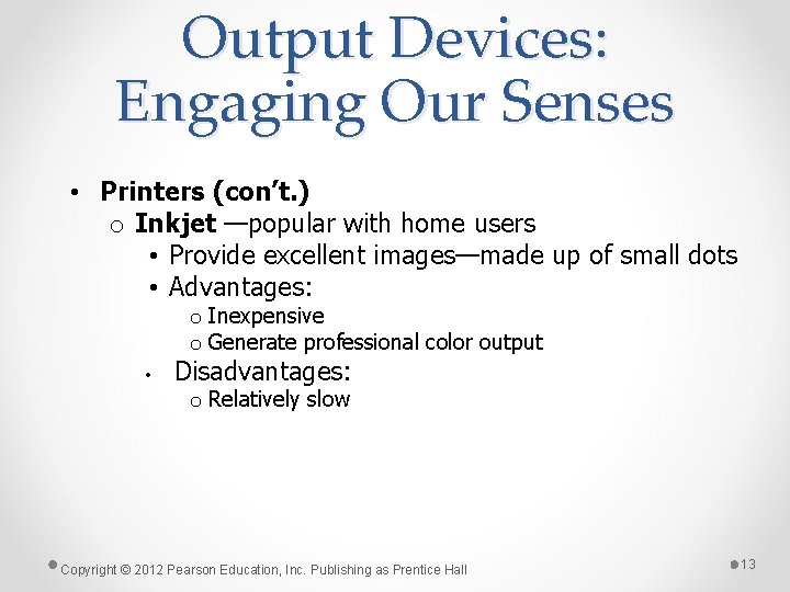 Output Devices: Engaging Our Senses • Printers (con’t. ) o Inkjet —popular with home Output Devices: Engaging Our Senses • Printers (con’t. ) o Inkjet —popular with home