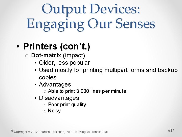 Output Devices: Engaging Our Senses • Printers (con’t. ) o Dot-matrix (impact) • Older, Output Devices: Engaging Our Senses • Printers (con’t. ) o Dot-matrix (impact) • Older,