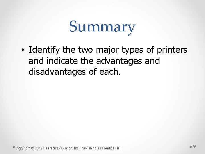 Summary • Identify the two major types of printers and indicate the advantages and Summary • Identify the two major types of printers and indicate the advantages and