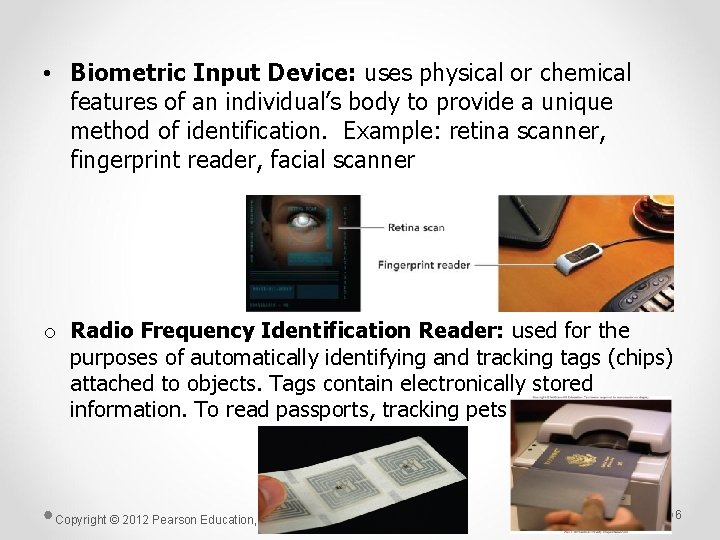 • Biometric Input Device: uses physical or chemical features of an individual’s body • Biometric Input Device: uses physical or chemical features of an individual’s body