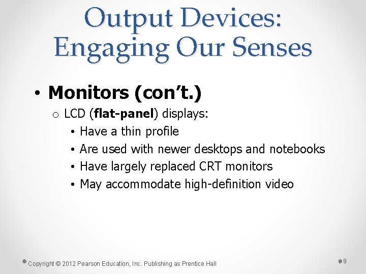 Output Devices: Engaging Our Senses • Monitors (con’t. ) o LCD (flat-panel) displays: • Output Devices: Engaging Our Senses • Monitors (con’t. ) o LCD (flat-panel) displays: •