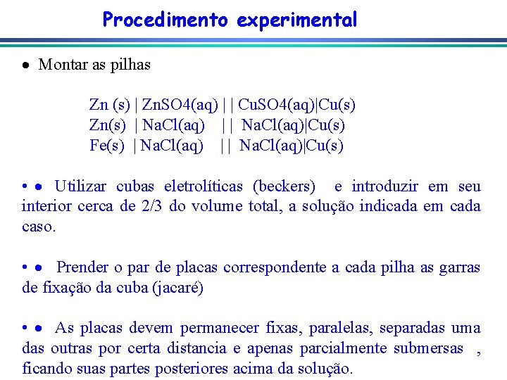 Procedimento experimental · Montar as pilhas Zn (s) | Zn. SO 4(aq) | |