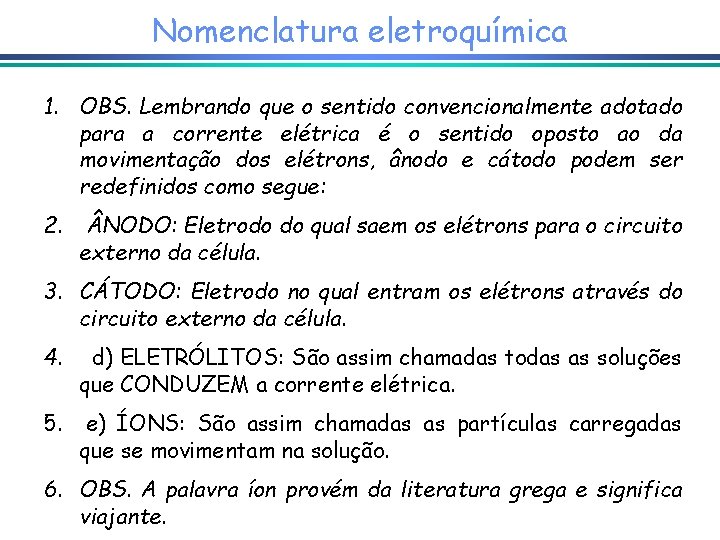 Nomenclatura eletroquímica 1. OBS. Lembrando que o sentido convencionalmente adotado para a corrente elétrica