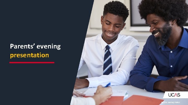 Parents’ evening presentation Security marking: PUBLIC 