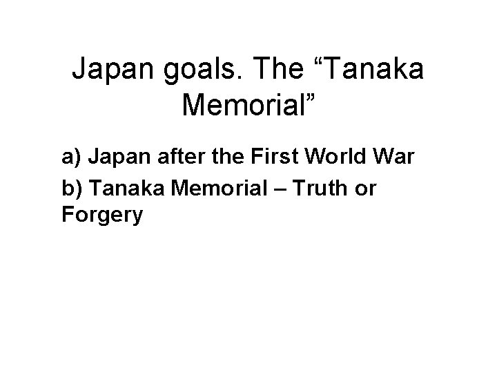 Japan goals. The “Tanaka Memorial” a) Japan after the First World War b) Tanaka